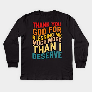 Thank You God For Blessing Me Much More Than I Deserve Kids Long Sleeve T-Shirt